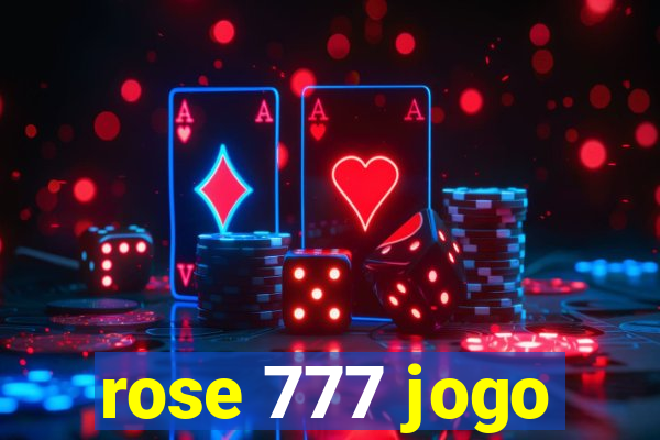 rose 777 jogo